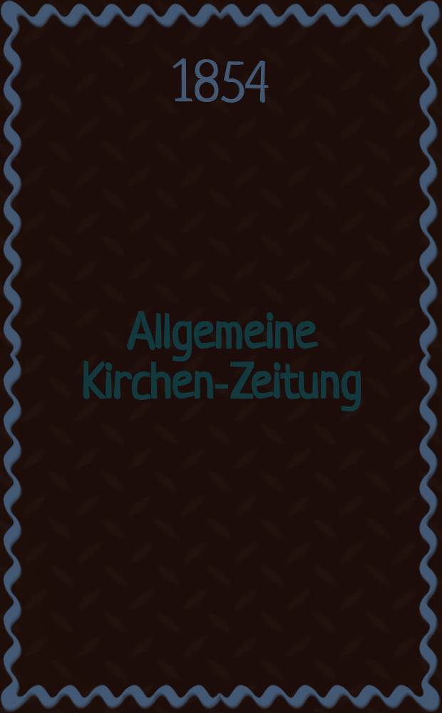 Allgemeine Kirchen-Zeitung : ein Archiv für die neueste Geschichte und Statistik der christlichen Kirche, nebst einer kirchenhistorischen und kirchenrechtlichen Urkundensammlung. Jg. 33 1854, Bd. 1, № 34