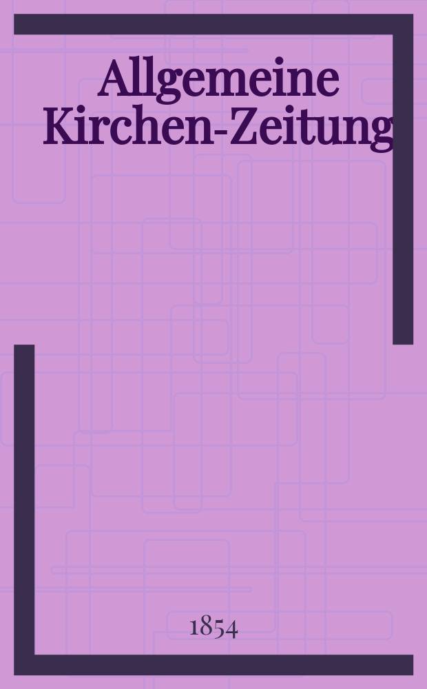 Allgemeine Kirchen-Zeitung : ein Archiv für die neueste Geschichte und Statistik der christlichen Kirche, nebst einer kirchenhistorischen und kirchenrechtlichen Urkundensammlung. Jg. 33 1854, Bd. 1, № 69