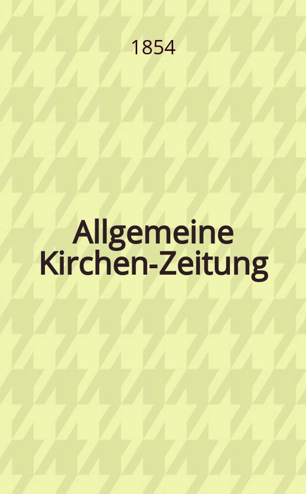 Allgemeine Kirchen-Zeitung : ein Archiv für die neueste Geschichte und Statistik der christlichen Kirche, nebst einer kirchenhistorischen und kirchenrechtlichen Urkundensammlung. Jg. 33 1854, Bd. 1, № 80