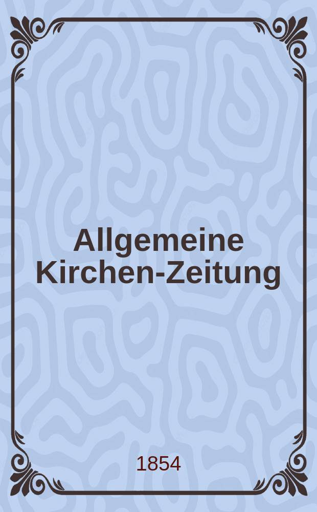 Allgemeine Kirchen-Zeitung : ein Archiv für die neueste Geschichte und Statistik der christlichen Kirche, nebst einer kirchenhistorischen und kirchenrechtlichen Urkundensammlung. Jg. 33 1854, Bd. 1, № 86
