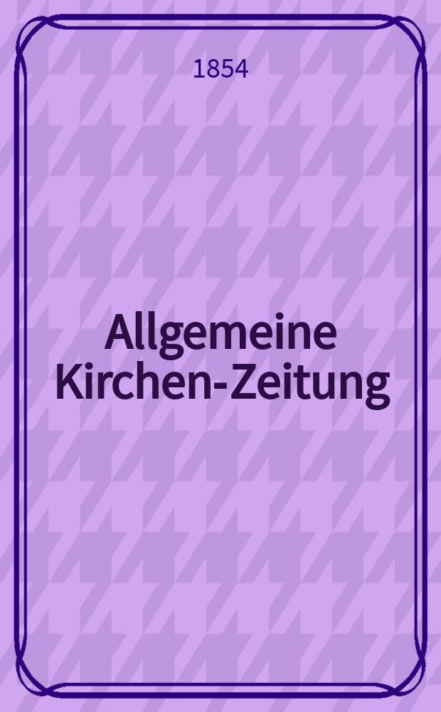 Allgemeine Kirchen-Zeitung : ein Archiv für die neueste Geschichte und Statistik der christlichen Kirche, nebst einer kirchenhistorischen und kirchenrechtlichen Urkundensammlung. Jg. 33 1854, Bd. 2, № 126