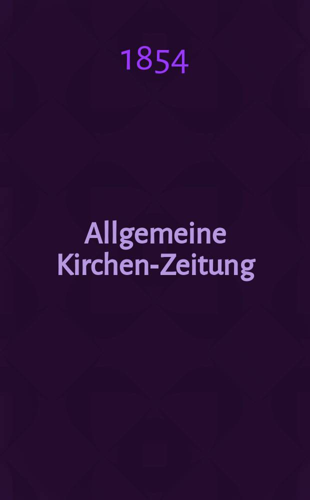Allgemeine Kirchen-Zeitung : ein Archiv für die neueste Geschichte und Statistik der christlichen Kirche, nebst einer kirchenhistorischen und kirchenrechtlichen Urkundensammlung. Jg. 33 1854, Bd. 2, № 141