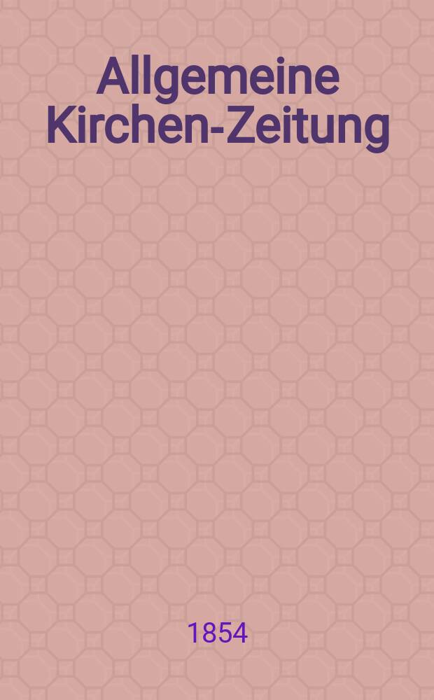 Allgemeine Kirchen-Zeitung : ein Archiv für die neueste Geschichte und Statistik der christlichen Kirche, nebst einer kirchenhistorischen und kirchenrechtlichen Urkundensammlung. Jg. 33 1854, Bd. 2, № 146
