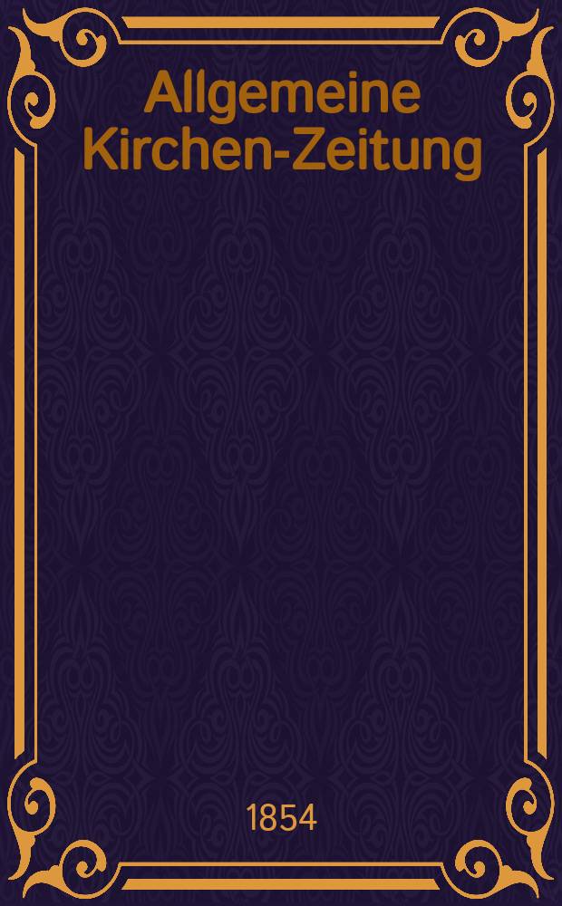 Allgemeine Kirchen-Zeitung : ein Archiv f&uuml;r die neueste Geschichte und Statistik der christlichen Kirche, nebst einer kirchenhistorischen und kirchenrechtlichen Urkundensammlung. Jg. 33 1854, Bd. 2, № 161