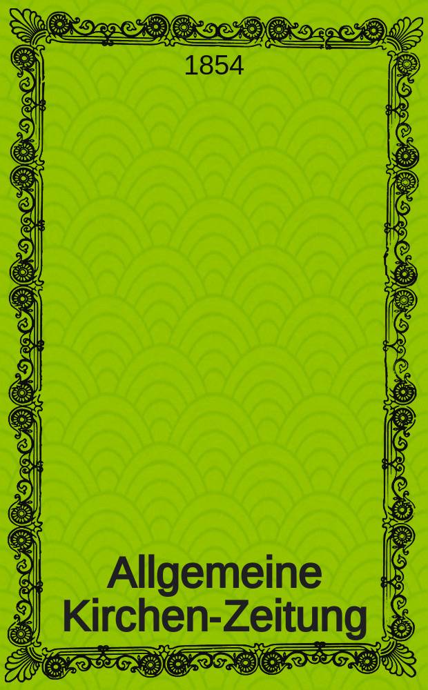 Allgemeine Kirchen-Zeitung : ein Archiv für die neueste Geschichte und Statistik der christlichen Kirche, nebst einer kirchenhistorischen und kirchenrechtlichen Urkundensammlung. Jg. 33 1854, Bd. 2, № 170