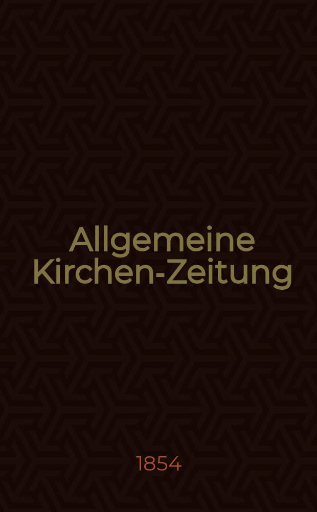 Allgemeine Kirchen-Zeitung : ein Archiv f&uuml;r die neueste Geschichte und Statistik der christlichen Kirche, nebst einer kirchenhistorischen und kirchenrechtlichen Urkundensammlung. Jg. 33 1854, Bd. 2, № 176