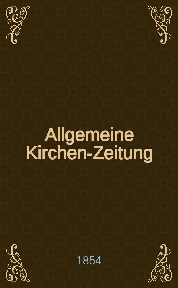 Allgemeine Kirchen-Zeitung : ein Archiv für die neueste Geschichte und Statistik der christlichen Kirche, nebst einer kirchenhistorischen und kirchenrechtlichen Urkundensammlung. Jg. 33 1854, Bd. 2, № 177
