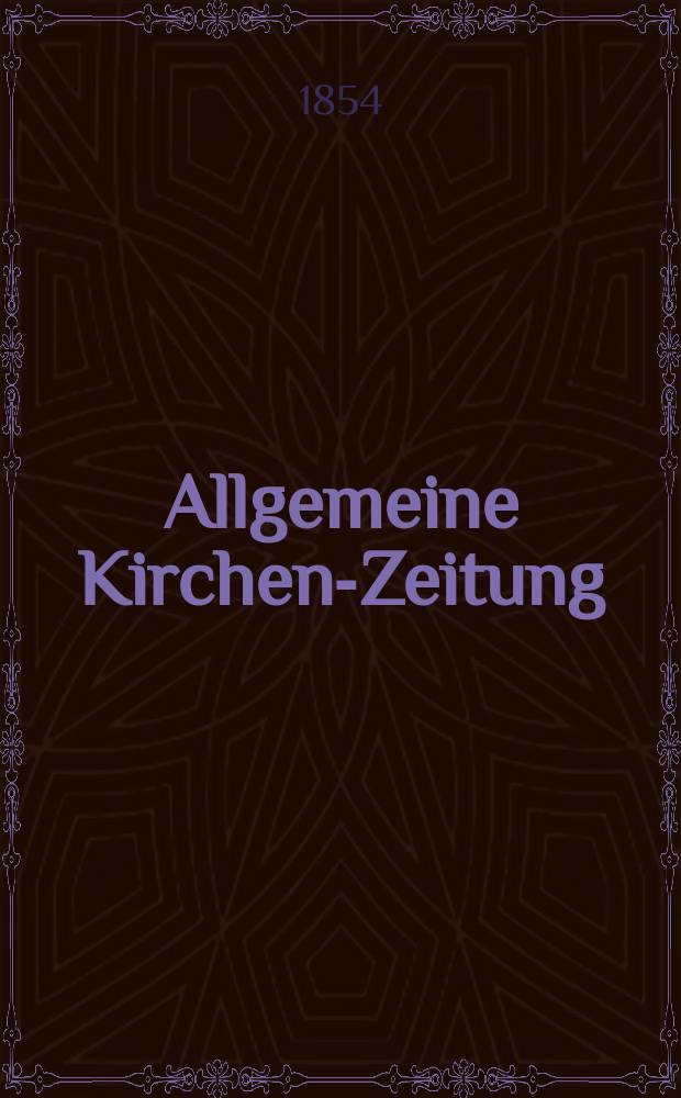 Allgemeine Kirchen-Zeitung : ein Archiv für die neueste Geschichte und Statistik der christlichen Kirche, nebst einer kirchenhistorischen und kirchenrechtlichen Urkundensammlung. Jg. 33 1854, Bd. 2, № 181