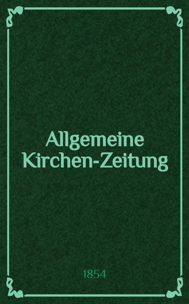 Allgemeine Kirchen-Zeitung : ein Archiv für die neueste Geschichte und Statistik der christlichen Kirche, nebst einer kirchenhistorischen und kirchenrechtlichen Urkundensammlung. Jg. 33 1854, Bd. 2, № 190
