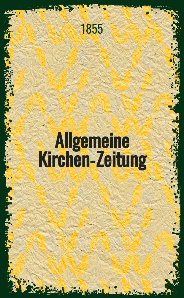 Allgemeine Kirchen-Zeitung : ein Archiv für die neueste Geschichte und Statistik der christlichen Kirche, nebst einer kirchenhistorischen und kirchenrechtlichen Urkundensammlung. Jg. 34 1855, Bd. 2, № 105