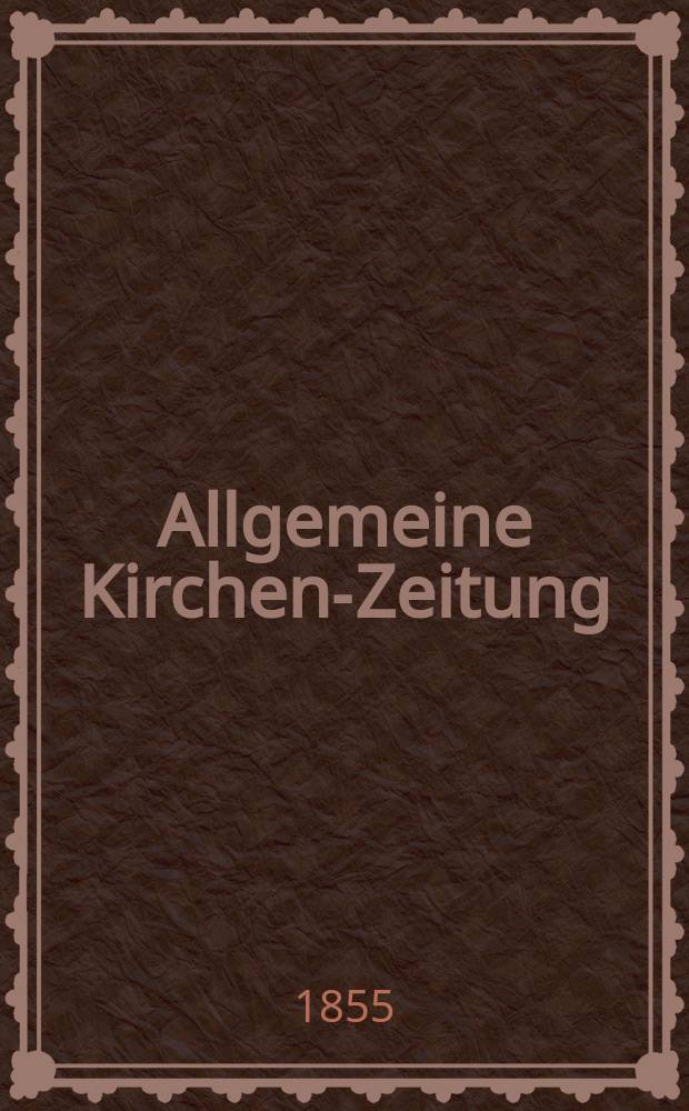Allgemeine Kirchen-Zeitung : ein Archiv f&uuml;r die neueste Geschichte und Statistik der christlichen Kirche, nebst einer kirchenhistorischen und kirchenrechtlichen Urkundensammlung. Jg. 34 1855, Bd. 2, № 118