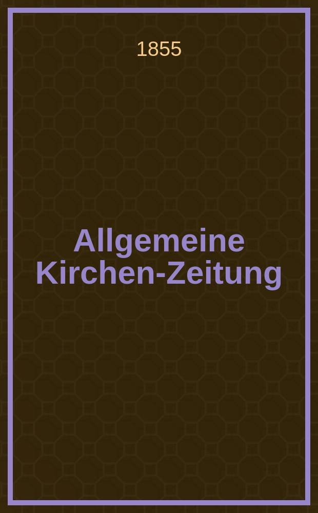 Allgemeine Kirchen-Zeitung : ein Archiv für die neueste Geschichte und Statistik der christlichen Kirche, nebst einer kirchenhistorischen und kirchenrechtlichen Urkundensammlung. Jg. 34 1855, Bd. 2, № 156