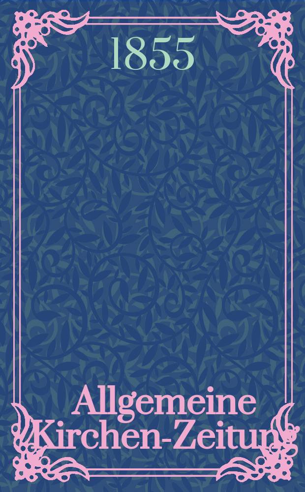 Allgemeine Kirchen-Zeitung : ein Archiv für die neueste Geschichte und Statistik der christlichen Kirche, nebst einer kirchenhistorischen und kirchenrechtlichen Urkundensammlung. Jg. 34 1855, Bd. 2, № 171