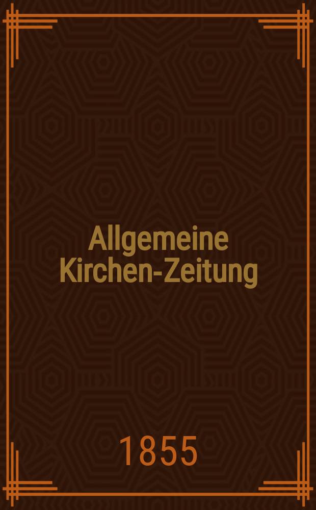 Allgemeine Kirchen-Zeitung : ein Archiv f&uuml;r die neueste Geschichte und Statistik der christlichen Kirche, nebst einer kirchenhistorischen und kirchenrechtlichen Urkundensammlung. Jg. 34 1855, Bd. 2, № 176