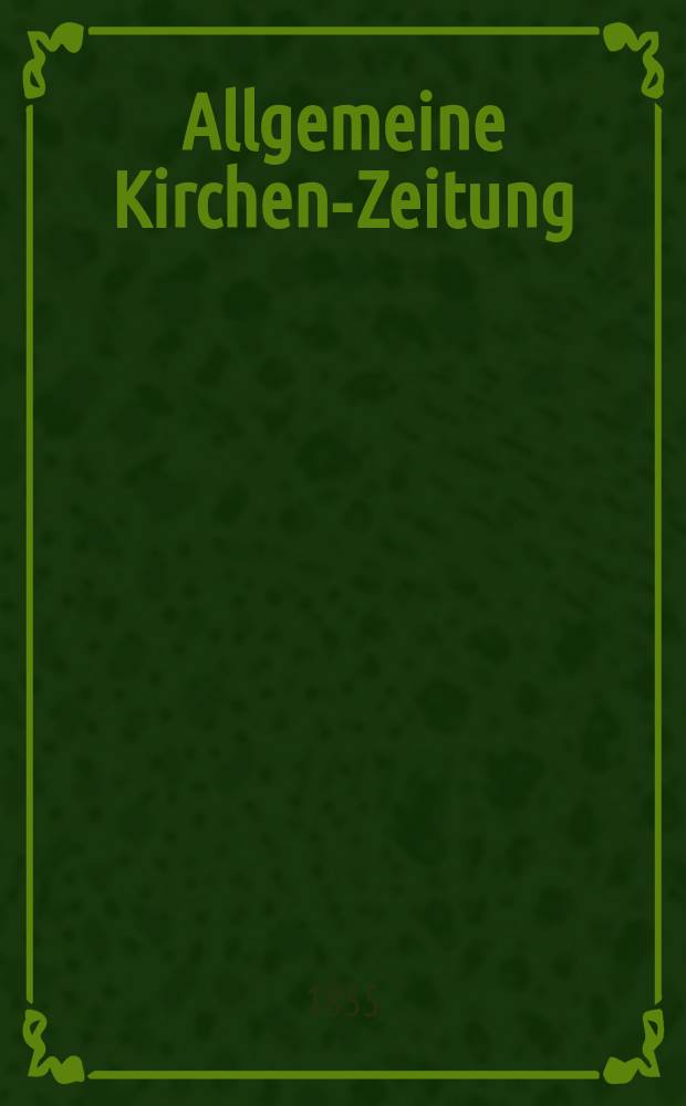 Allgemeine Kirchen-Zeitung : ein Archiv f&uuml;r die neueste Geschichte und Statistik der christlichen Kirche, nebst einer kirchenhistorischen und kirchenrechtlichen Urkundensammlung. Jg. 34 1855, Bd. 2, № 188