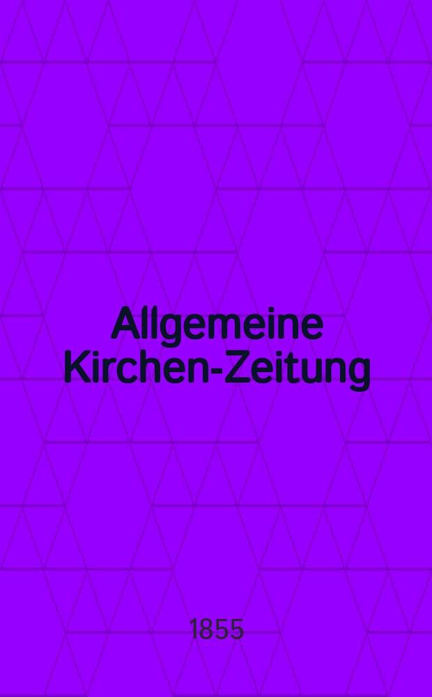 Allgemeine Kirchen-Zeitung : ein Archiv für die neueste Geschichte und Statistik der christlichen Kirche, nebst einer kirchenhistorischen und kirchenrechtlichen Urkundensammlung. Jg. 34 1855, Bd. 2, № 203