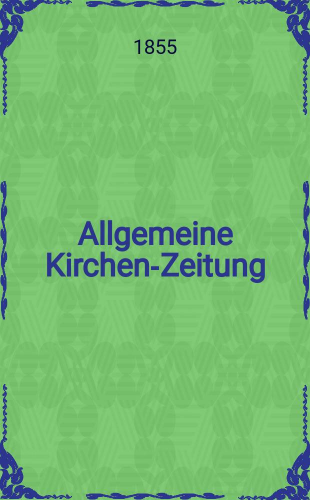 Allgemeine Kirchen-Zeitung : ein Archiv für die neueste Geschichte und Statistik der christlichen Kirche, nebst einer kirchenhistorischen und kirchenrechtlichen Urkundensammlung. Jg. 34 1855, Bd. 1, № 9