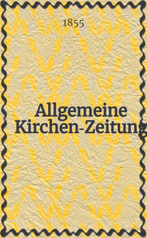 Allgemeine Kirchen-Zeitung : ein Archiv für die neueste Geschichte und Statistik der christlichen Kirche, nebst einer kirchenhistorischen und kirchenrechtlichen Urkundensammlung. Jg. 34 1855, Bd. 1, № 11