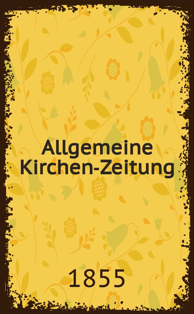 Allgemeine Kirchen-Zeitung : ein Archiv für die neueste Geschichte und Statistik der christlichen Kirche, nebst einer kirchenhistorischen und kirchenrechtlichen Urkundensammlung. Jg. 34 1855, Bd. 1, № 17