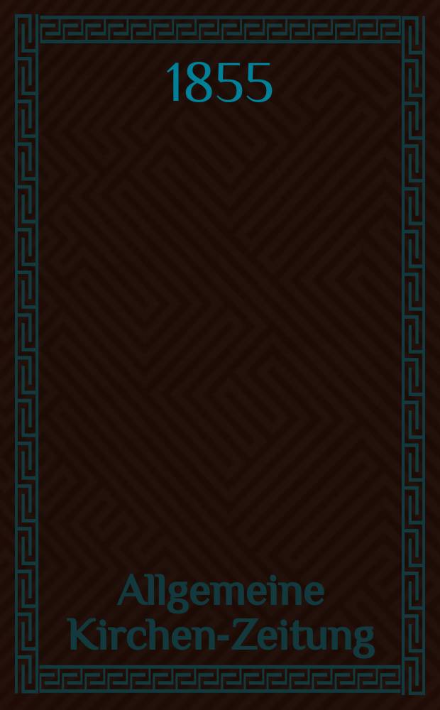Allgemeine Kirchen-Zeitung : ein Archiv für die neueste Geschichte und Statistik der christlichen Kirche, nebst einer kirchenhistorischen und kirchenrechtlichen Urkundensammlung. Jg. 34 1855, Bd. 1, № 31