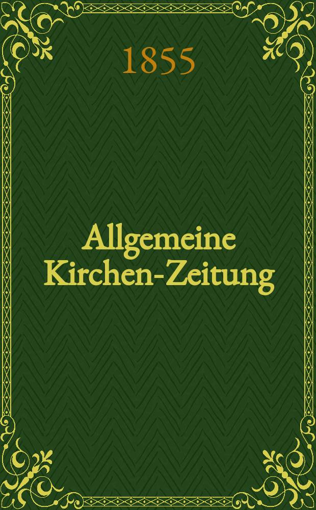 Allgemeine Kirchen-Zeitung : ein Archiv f&uuml;r die neueste Geschichte und Statistik der christlichen Kirche, nebst einer kirchenhistorischen und kirchenrechtlichen Urkundensammlung. Jg. 34 1855, Bd. 1, № 35