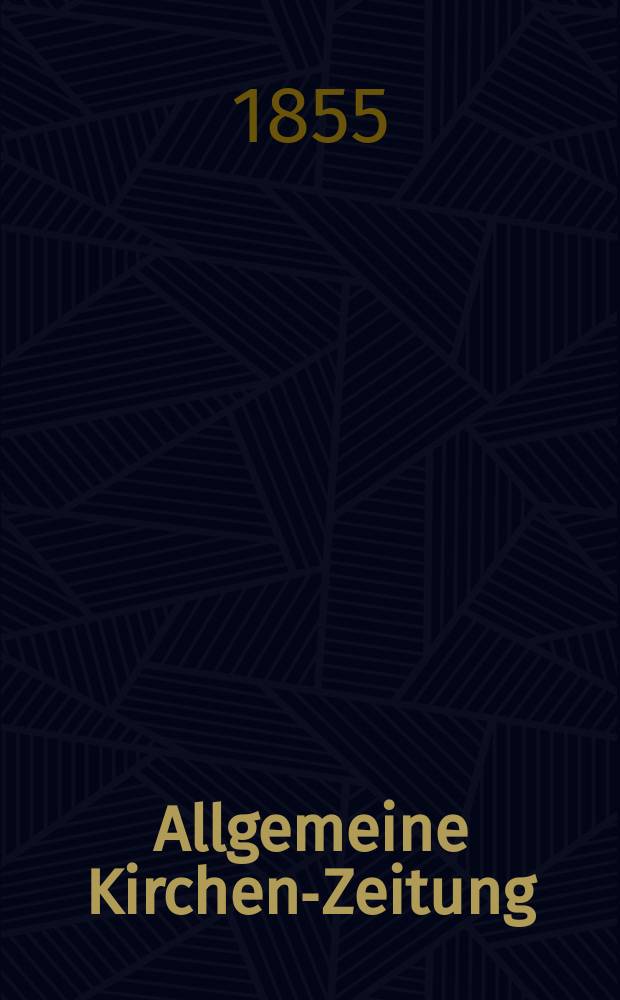 Allgemeine Kirchen-Zeitung : ein Archiv für die neueste Geschichte und Statistik der christlichen Kirche, nebst einer kirchenhistorischen und kirchenrechtlichen Urkundensammlung. Jg. 34 1855, Bd. 1, № 46