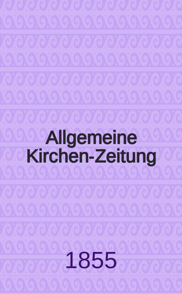 Allgemeine Kirchen-Zeitung : ein Archiv für die neueste Geschichte und Statistik der christlichen Kirche, nebst einer kirchenhistorischen und kirchenrechtlichen Urkundensammlung. Jg. 34 1855, Bd. 1, № 58