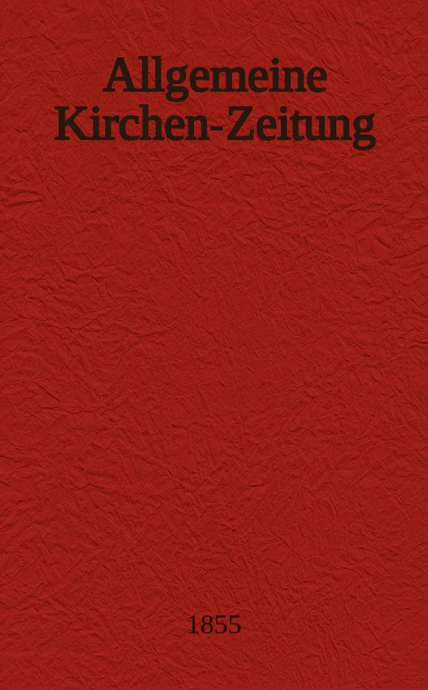Allgemeine Kirchen-Zeitung : ein Archiv für die neueste Geschichte und Statistik der christlichen Kirche, nebst einer kirchenhistorischen und kirchenrechtlichen Urkundensammlung. Jg. 34 1855, Bd. 1, № 61