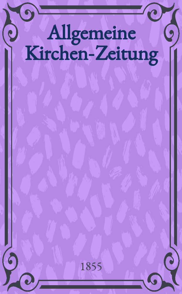 Allgemeine Kirchen-Zeitung : ein Archiv für die neueste Geschichte und Statistik der christlichen Kirche, nebst einer kirchenhistorischen und kirchenrechtlichen Urkundensammlung. Jg. 34 1855, Bd. 1, № 69