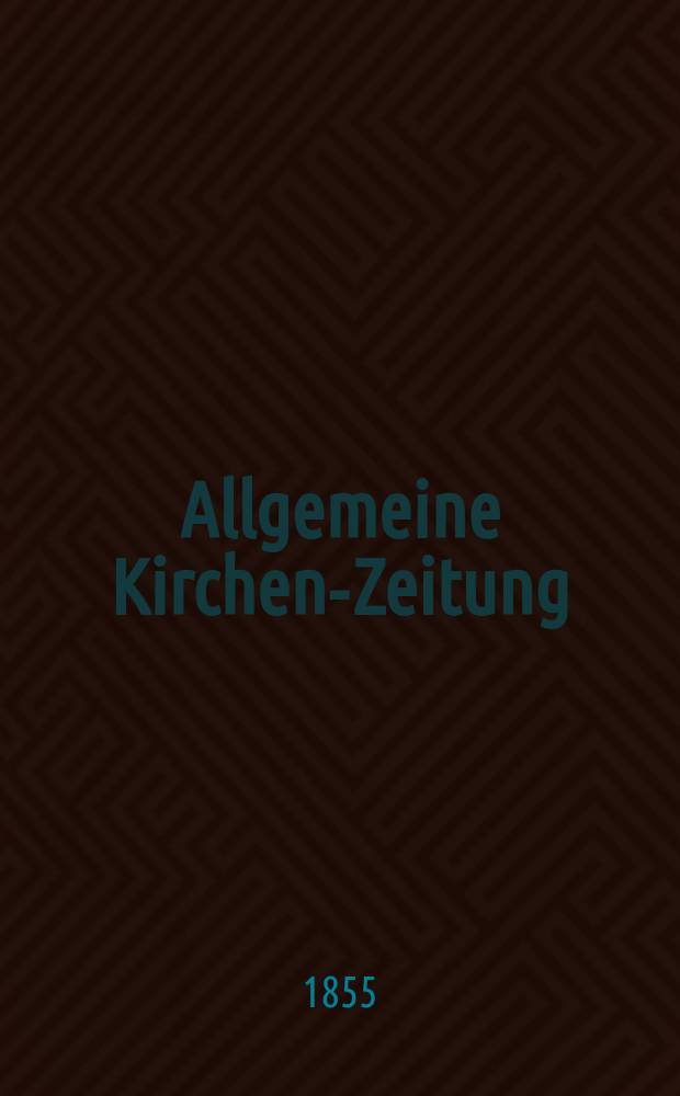 Allgemeine Kirchen-Zeitung : ein Archiv f&uuml;r die neueste Geschichte und Statistik der christlichen Kirche, nebst einer kirchenhistorischen und kirchenrechtlichen Urkundensammlung. Jg. 34 1855, Bd. 1, № 77