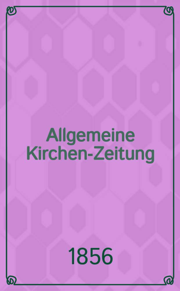 Allgemeine Kirchen-Zeitung : ein Archiv für die neueste Geschichte und Statistik der christlichen Kirche, nebst einer kirchenhistorischen und kirchenrechtlichen Urkundensammlung. Jg. 35 1856, Bd. 1, № 12