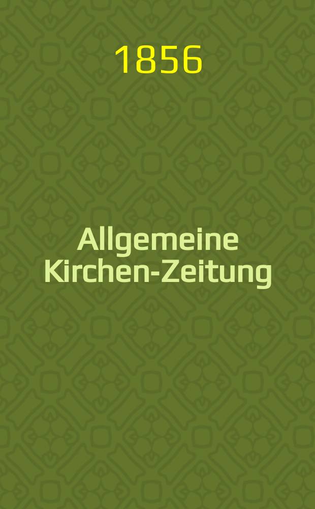 Allgemeine Kirchen-Zeitung : ein Archiv f&uuml;r die neueste Geschichte und Statistik der christlichen Kirche, nebst einer kirchenhistorischen und kirchenrechtlichen Urkundensammlung. Jg. 35 1856, Bd. 1, № 31