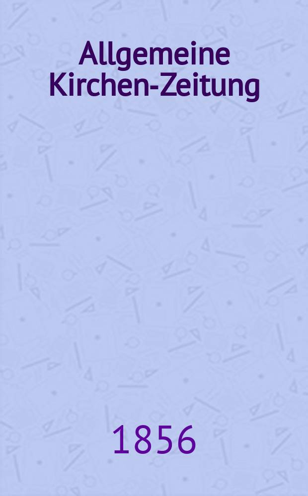 Allgemeine Kirchen-Zeitung : ein Archiv für die neueste Geschichte und Statistik der christlichen Kirche, nebst einer kirchenhistorischen und kirchenrechtlichen Urkundensammlung. Jg. 35 1856, Bd. 1, № 40