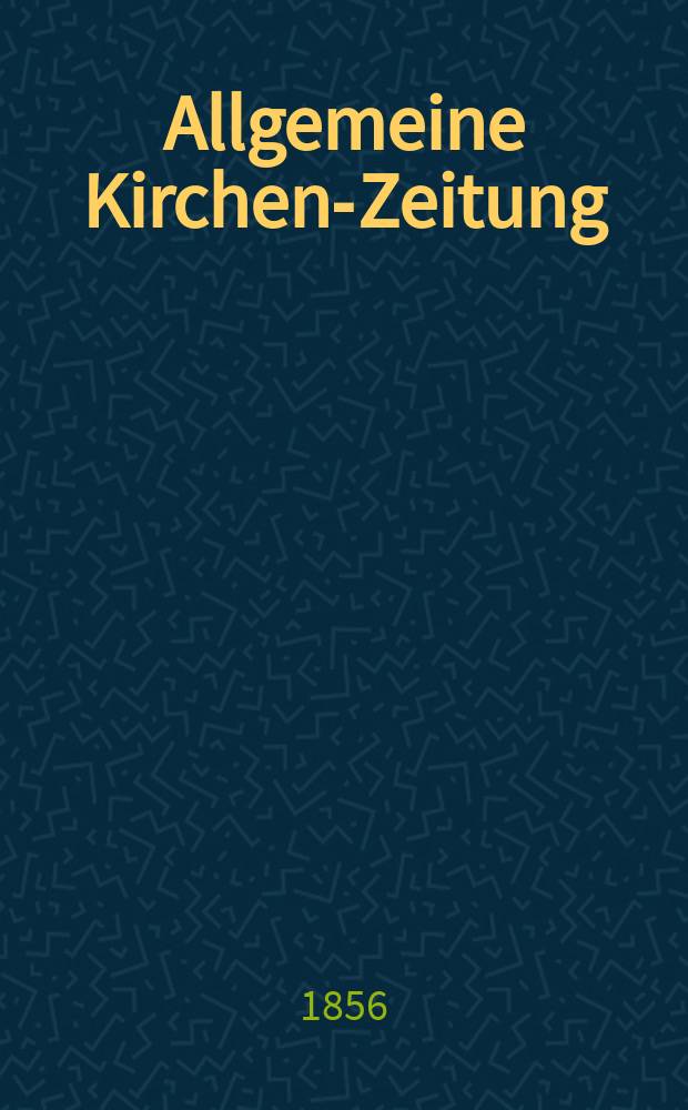 Allgemeine Kirchen-Zeitung : ein Archiv für die neueste Geschichte und Statistik der christlichen Kirche, nebst einer kirchenhistorischen und kirchenrechtlichen Urkundensammlung. Jg. 35 1856, Bd. 1, № 50