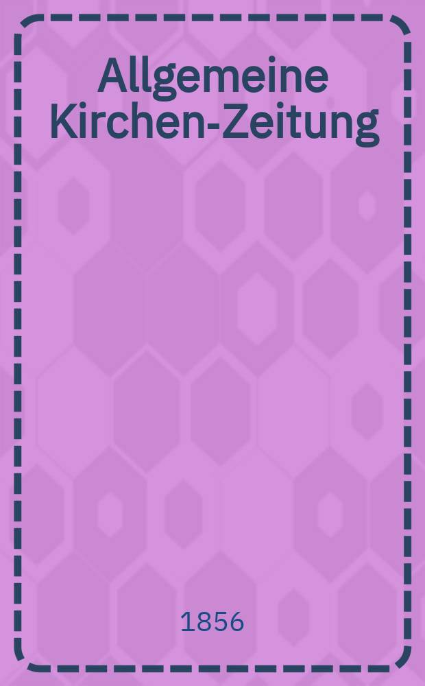 Allgemeine Kirchen-Zeitung : ein Archiv für die neueste Geschichte und Statistik der christlichen Kirche, nebst einer kirchenhistorischen und kirchenrechtlichen Urkundensammlung. Jg. 35 1856, Bd. 1, № 52