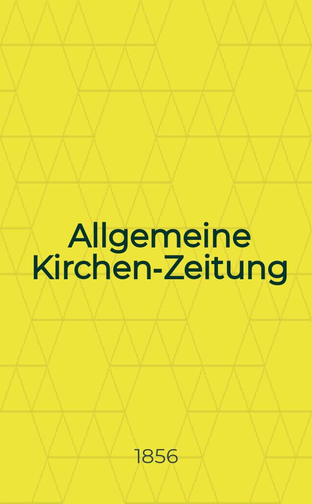 Allgemeine Kirchen-Zeitung : ein Archiv f&uuml;r die neueste Geschichte und Statistik der christlichen Kirche, nebst einer kirchenhistorischen und kirchenrechtlichen Urkundensammlung. Jg. 35 1856, Bd. 1, № 91