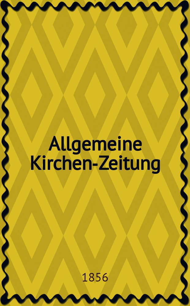 Allgemeine Kirchen-Zeitung : ein Archiv für die neueste Geschichte und Statistik der christlichen Kirche, nebst einer kirchenhistorischen und kirchenrechtlichen Urkundensammlung. Jg. 35 1856, Bd. 1, № 99