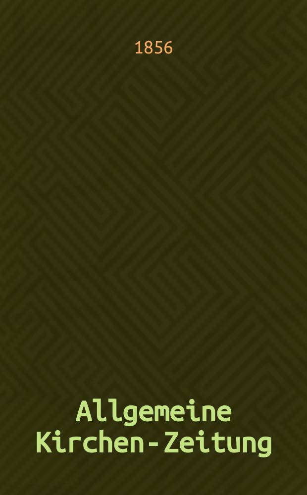 Allgemeine Kirchen-Zeitung : ein Archiv f&uuml;r die neueste Geschichte und Statistik der christlichen Kirche, nebst einer kirchenhistorischen und kirchenrechtlichen Urkundensammlung. Jg. 35 1856, Bd. 2, № 107