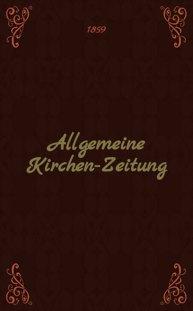 Allgemeine Kirchen-Zeitung : ein Archiv für die neueste Geschichte und Statistik der christlichen Kirche, nebst einer kirchenhistorischen und kirchenrechtlichen Urkundensammlung. Jg. 38 1859, Bd. 1, № 11