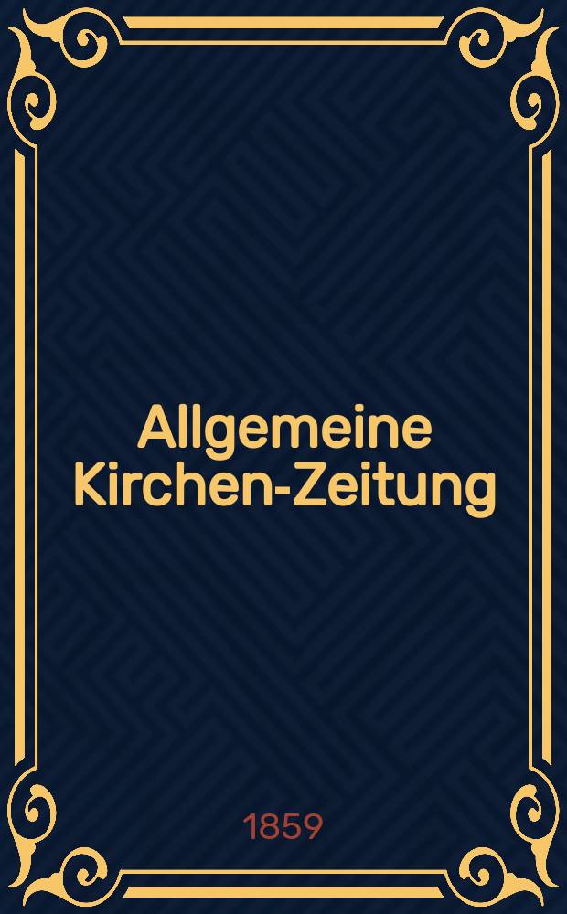 Allgemeine Kirchen-Zeitung : ein Archiv für die neueste Geschichte und Statistik der christlichen Kirche, nebst einer kirchenhistorischen und kirchenrechtlichen Urkundensammlung. Jg. 38 1859, Bd. 1, № 14