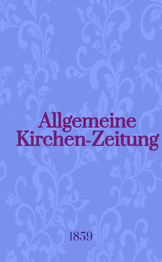 Allgemeine Kirchen-Zeitung : ein Archiv für die neueste Geschichte und Statistik der christlichen Kirche, nebst einer kirchenhistorischen und kirchenrechtlichen Urkundensammlung. Jg. 38 1859, Bd. 2, № 53