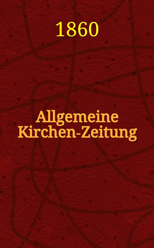 Allgemeine Kirchen-Zeitung : ein Archiv f&uuml;r die neueste Geschichte und Statistik der christlichen Kirche, nebst einer kirchenhistorischen und kirchenrechtlichen Urkundensammlung. Jg. 39 1860, Bd. 2, № 99