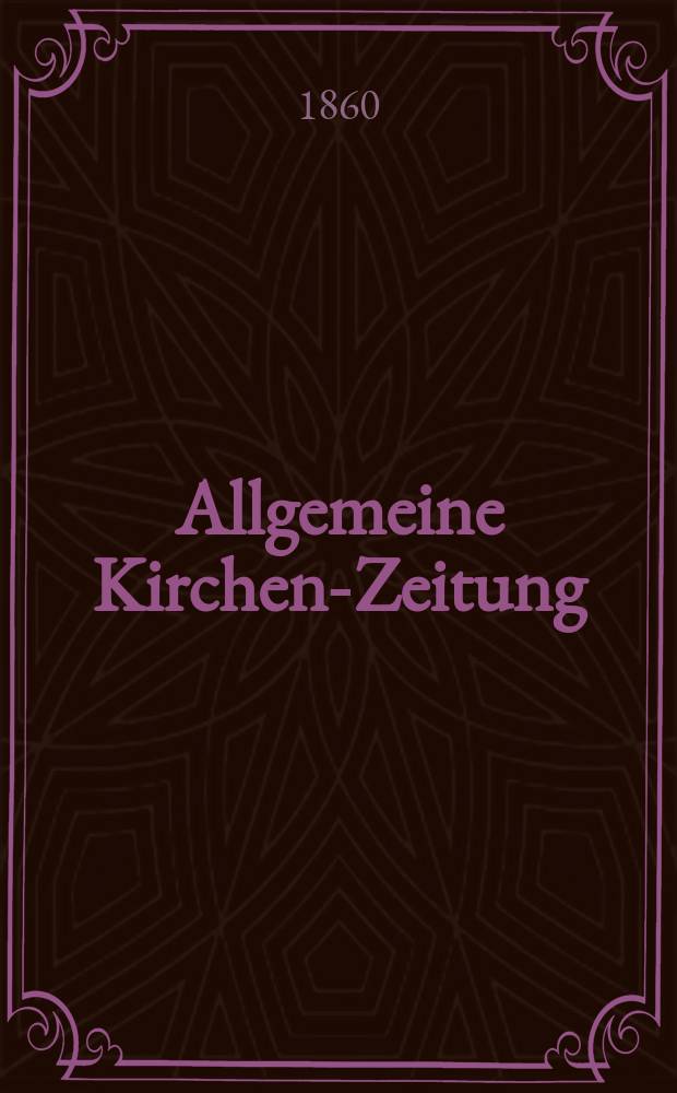 Allgemeine Kirchen-Zeitung : ein Archiv für die neueste Geschichte und Statistik der christlichen Kirche, nebst einer kirchenhistorischen und kirchenrechtlichen Urkundensammlung. Jg. 39 1860, Bd. 1, № 9