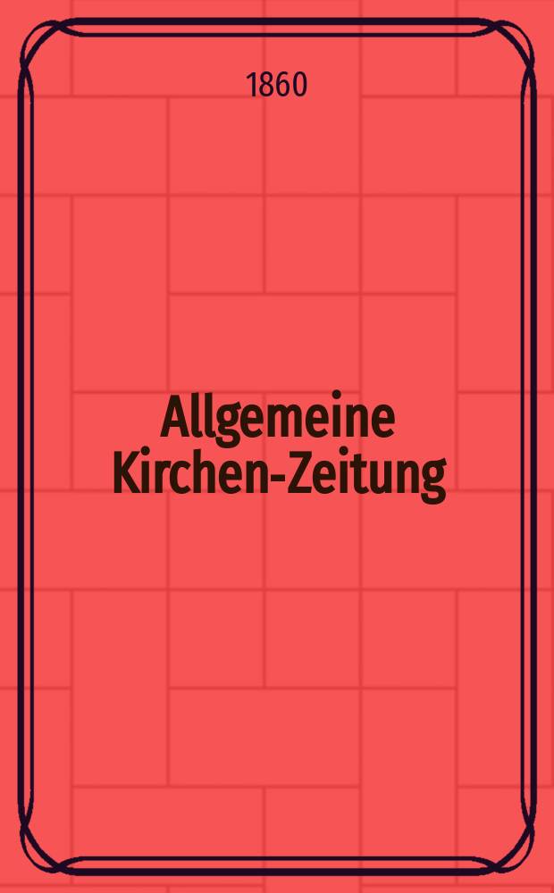 Allgemeine Kirchen-Zeitung : ein Archiv für die neueste Geschichte und Statistik der christlichen Kirche, nebst einer kirchenhistorischen und kirchenrechtlichen Urkundensammlung. Jg. 39 1860, Bd. 1, № 31