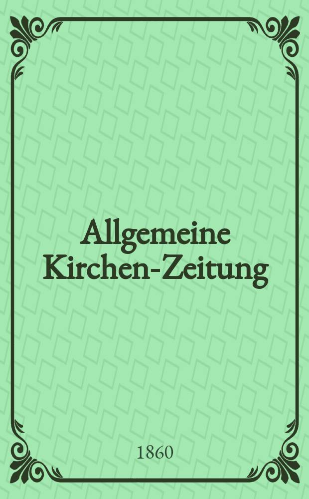 Allgemeine Kirchen-Zeitung : ein Archiv f&uuml;r die neueste Geschichte und Statistik der christlichen Kirche, nebst einer kirchenhistorischen und kirchenrechtlichen Urkundensammlung. Jg. 39 1860, Bd. 1, № 33
