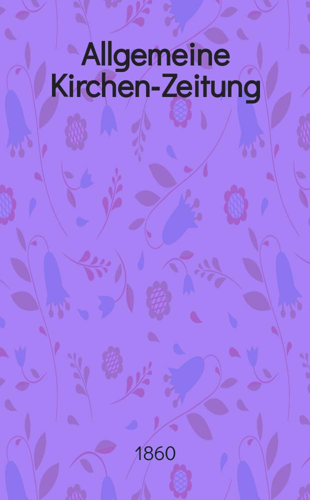 Allgemeine Kirchen-Zeitung : ein Archiv für die neueste Geschichte und Statistik der christlichen Kirche, nebst einer kirchenhistorischen und kirchenrechtlichen Urkundensammlung. Jg. 39 1860, Bd. 1, № 36