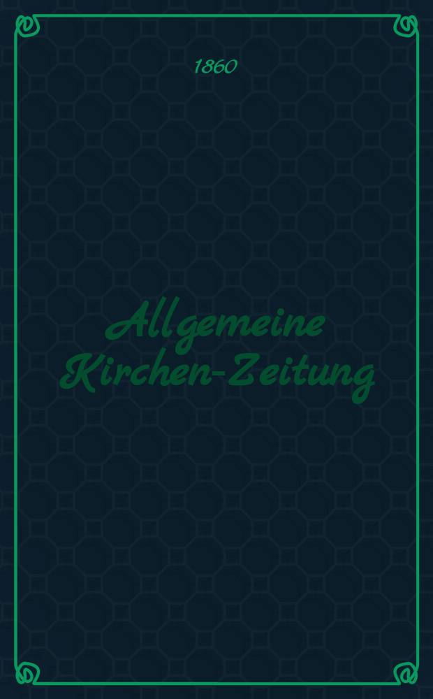 Allgemeine Kirchen-Zeitung : ein Archiv f&uuml;r die neueste Geschichte und Statistik der christlichen Kirche, nebst einer kirchenhistorischen und kirchenrechtlichen Urkundensammlung. Jg. 39 1860, Bd. 2, № 65