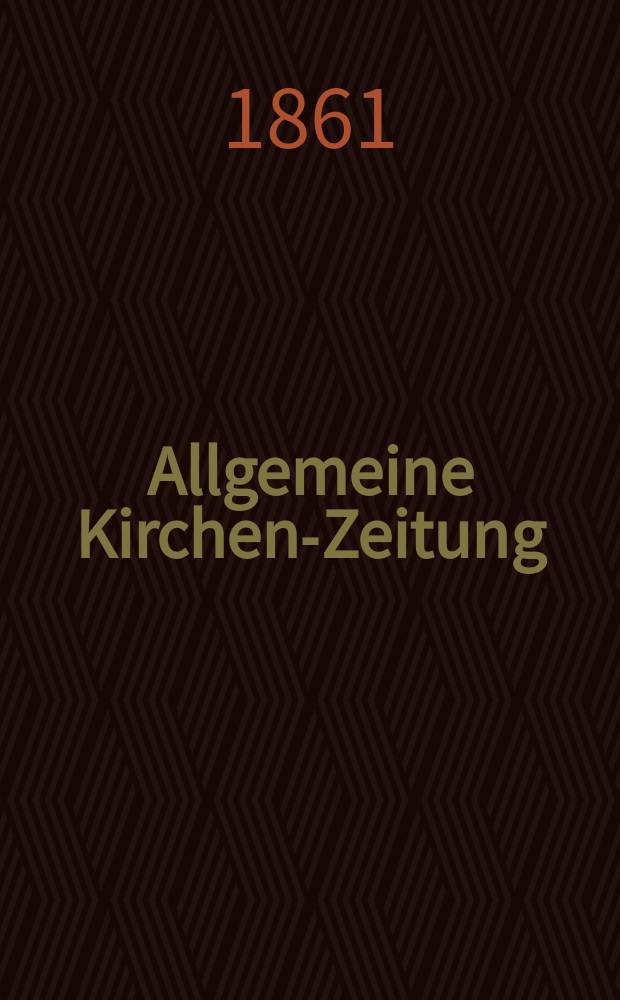 Allgemeine Kirchen-Zeitung : ein Archiv für die neueste Geschichte und Statistik der christlichen Kirche, nebst einer kirchenhistorischen und kirchenrechtlichen Urkundensammlung. Jg. 40 1861, Bd. 2, № 62