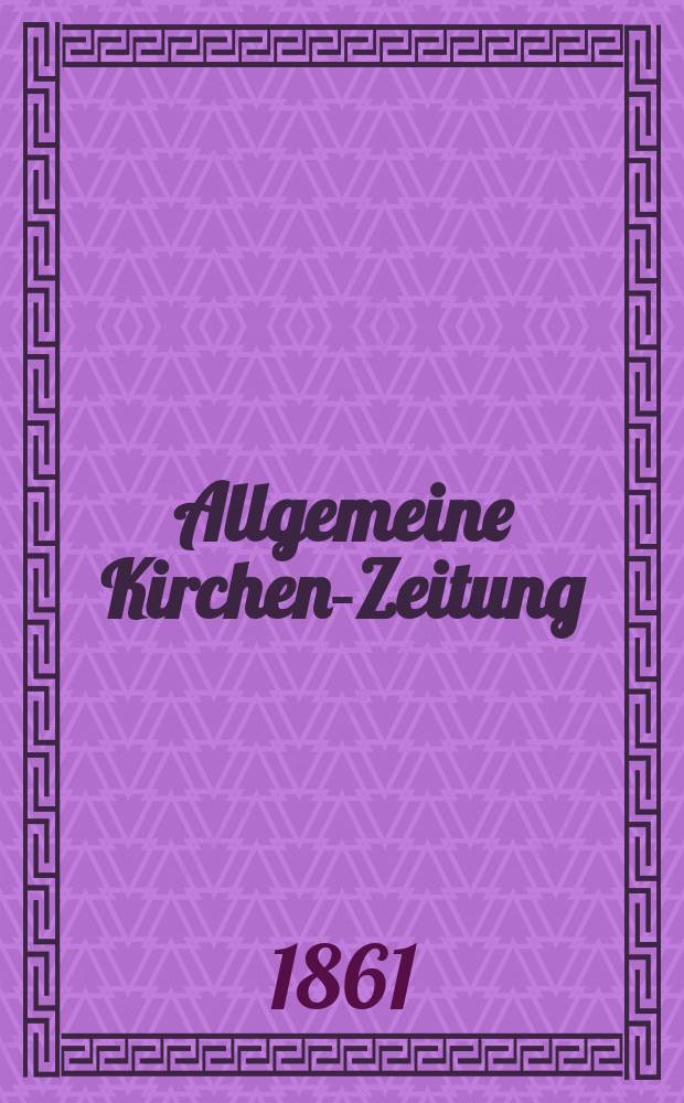 Allgemeine Kirchen-Zeitung : ein Archiv für die neueste Geschichte und Statistik der christlichen Kirche, nebst einer kirchenhistorischen und kirchenrechtlichen Urkundensammlung. Jg. 40 1861, Bd. 2, № 69