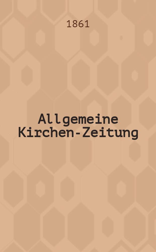 Allgemeine Kirchen-Zeitung : ein Archiv für die neueste Geschichte und Statistik der christlichen Kirche, nebst einer kirchenhistorischen und kirchenrechtlichen Urkundensammlung. Jg. 40 1861, Bd. 2, № 87